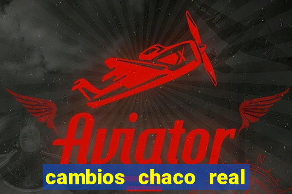 cambios chaco real x guarani